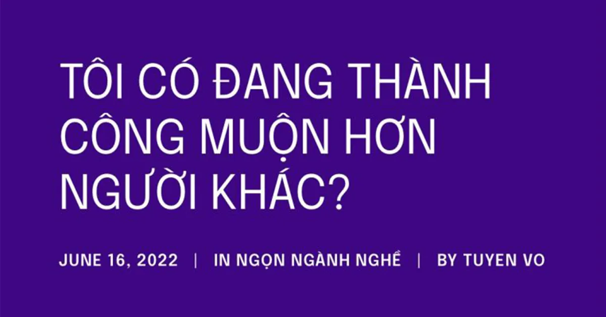 Áp lực đồng trang lứa -Tôi có đang thành công muộn hơn người khác?