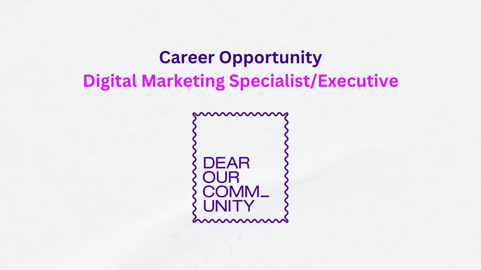 Dear Our Community – Digital Marketing Specialist/Executive