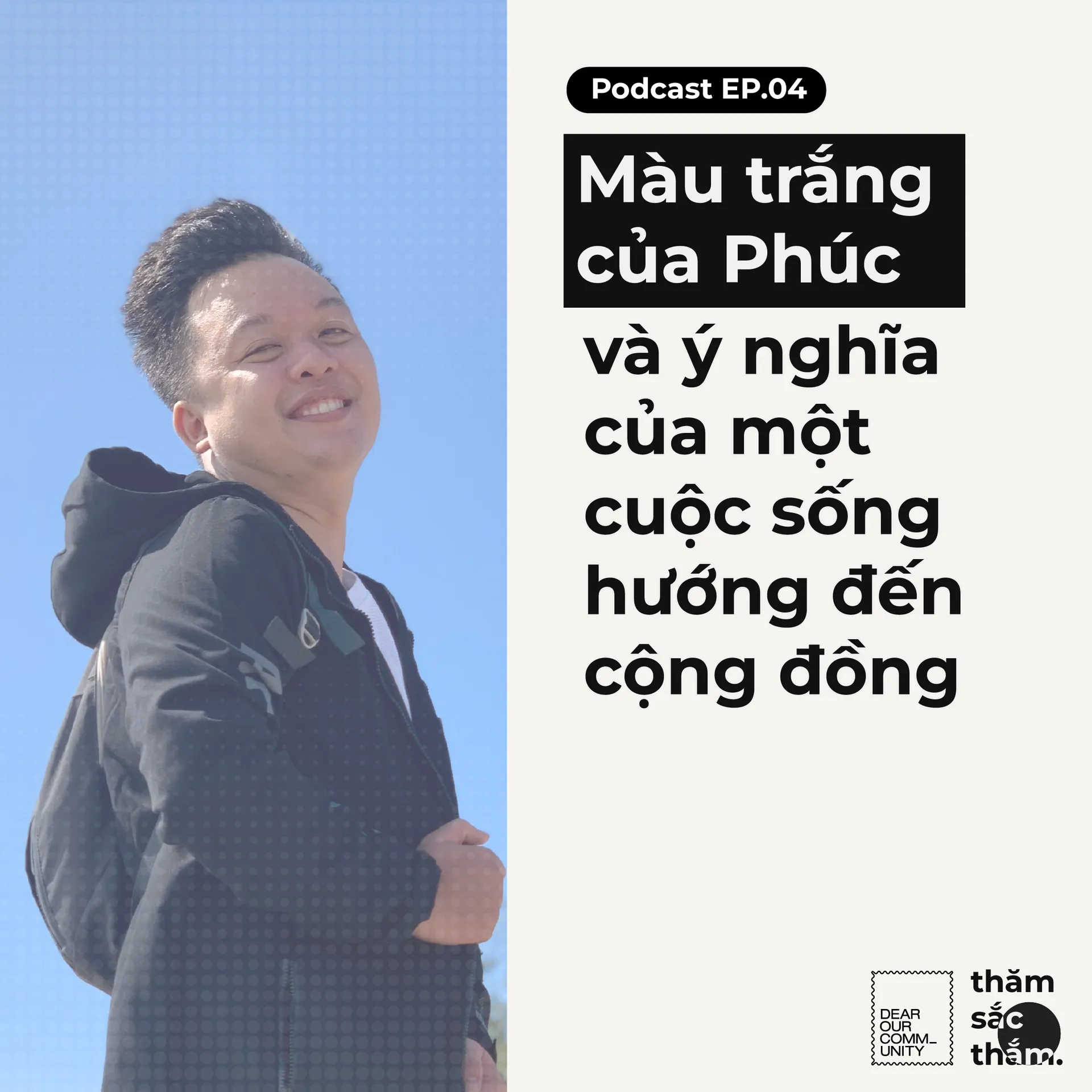 Màu trắng của Phúc và ý nghĩa của một cuộc sống hướng đến cộng đồng – Thăm Sắc Thắm podcast – EP04