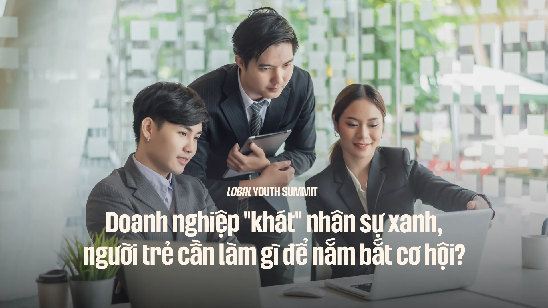 Kỹ năng xanh: Bí quyết giúp bạn gia nhập nguồn nhân lực chất lượng cao trong công cuộc chuyển đổi xanh  