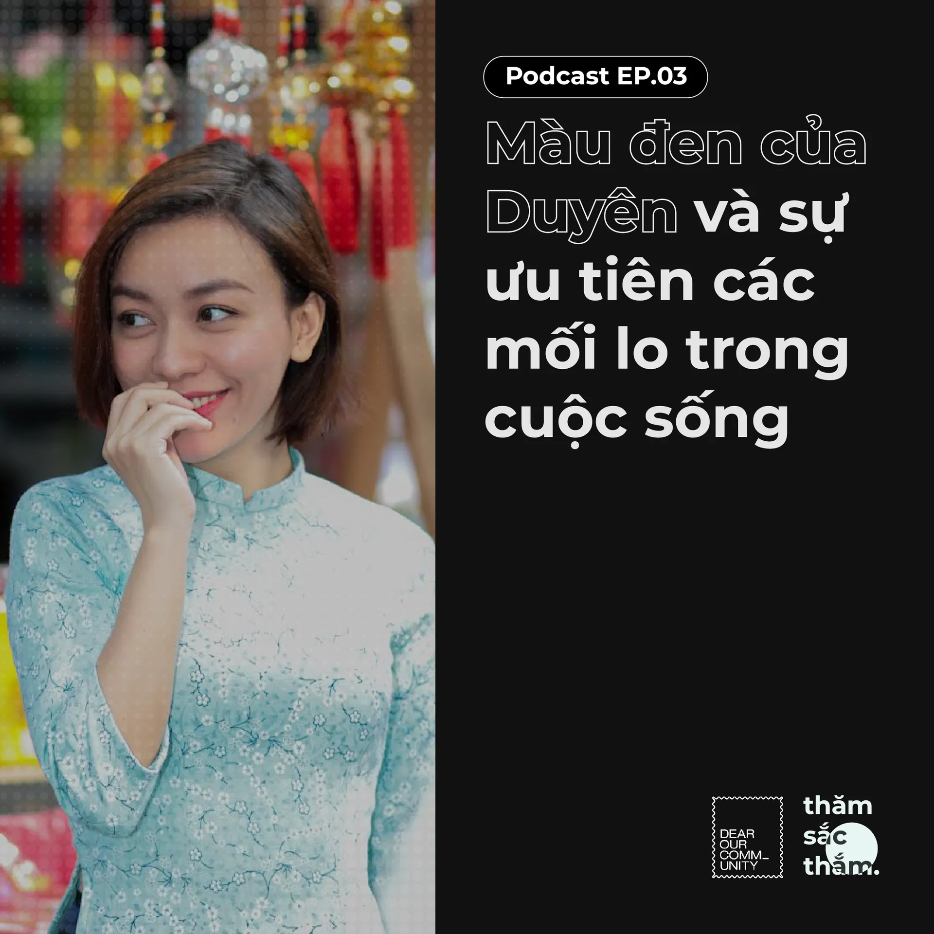 Màu đen của Duyên và sự ưu tiên các mối lo trong cuộc sống – Thăm Sắc Thắm podcast – EP03