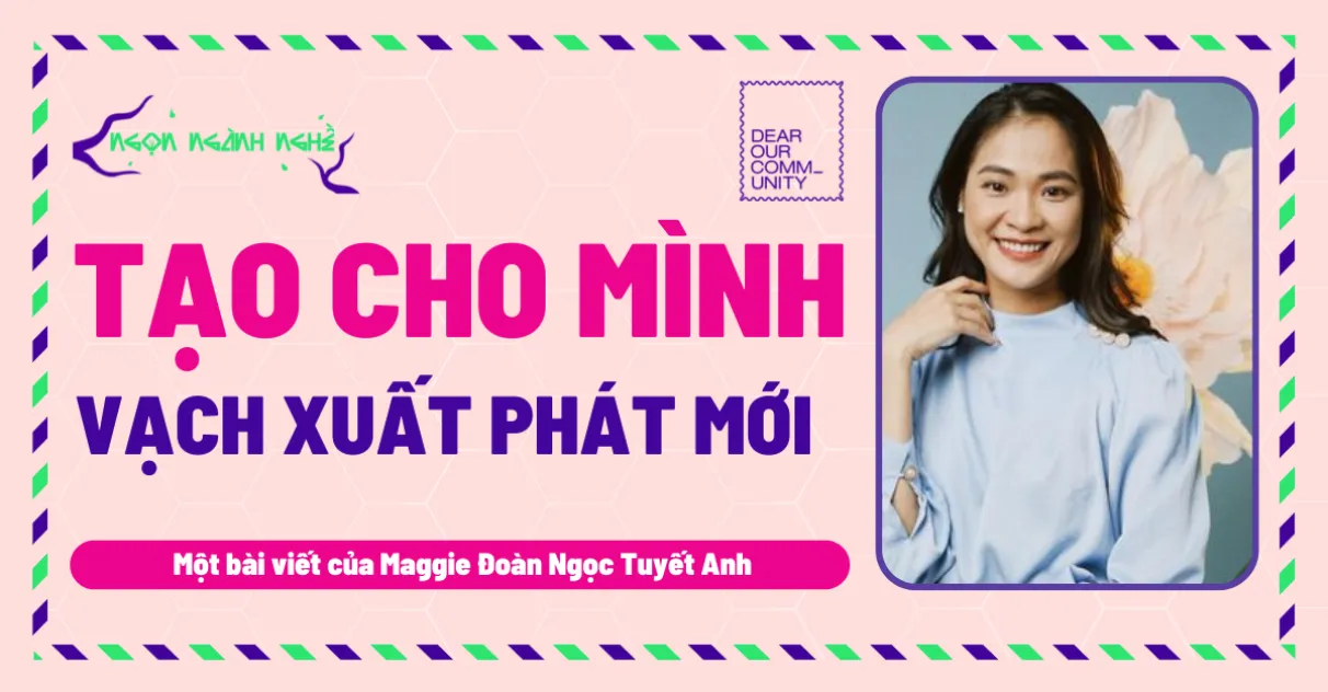 Tạo cho mình vạch xuất phát mới – Maggie Tuyết Anh