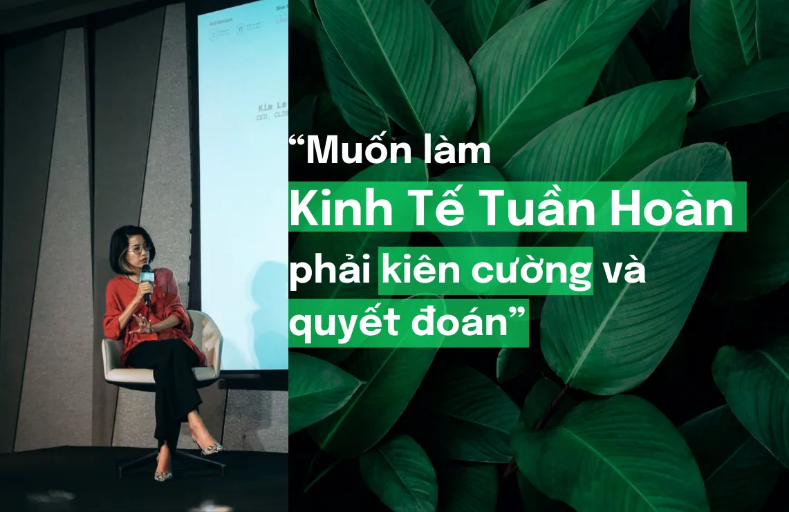 “Muốn làm kinh tế tuần hoàn phải kiên cường và quyết đoán”