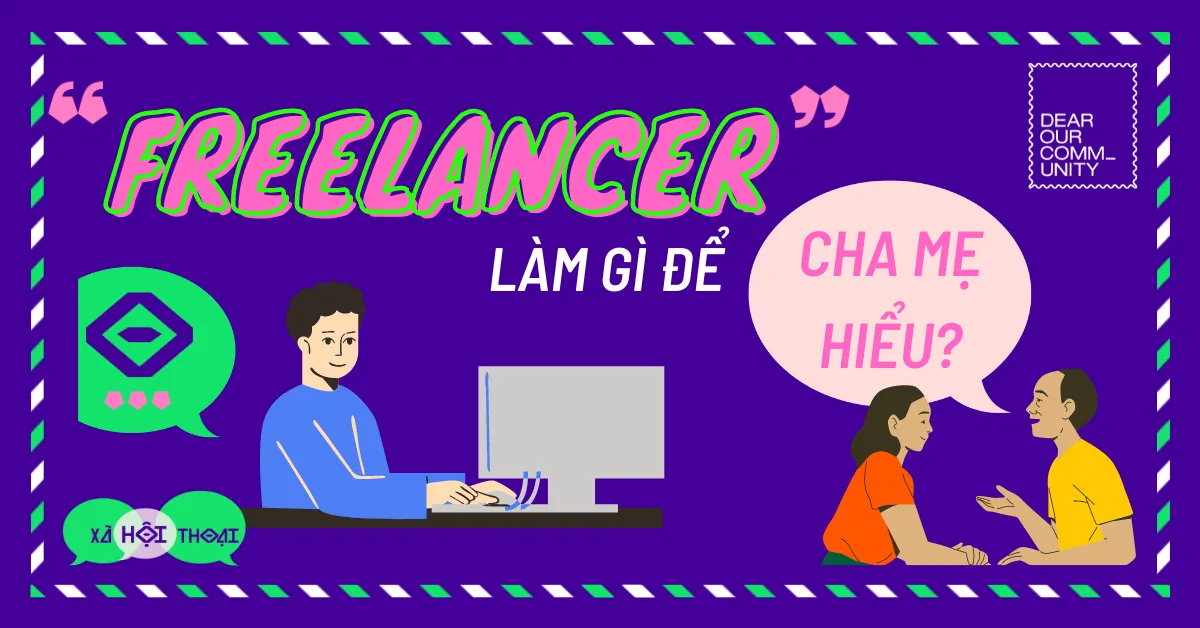 Nỗi niềm Freelancer: Làm gì để cha mẹ hiểu?