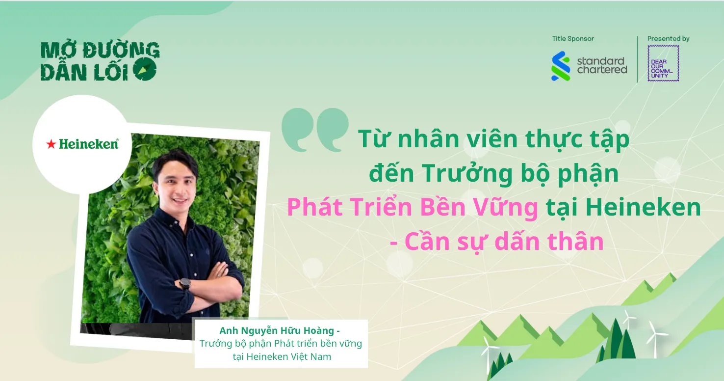 Từ nhân viên thực tập đến Trưởng bộ phận Phát Triển Bền Vững tại Heineken – Cần sự dấn thân