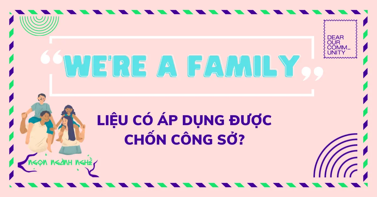 Văn hóa gia đình: “We’re a family” – Liệu có áp dụng được chốn công sở?